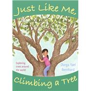 Just Like Me, Climbing a Tree Exploring Trees Around the World,9781937786342