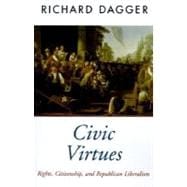 Civic Virtues Rights, Citizenship, and Republican Liberalism