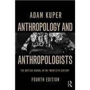 Anthropology and Anthropologists: The British School in the Twentieth Century