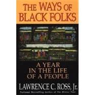 The Ways Of Black Folks A Year in the Life of a People
