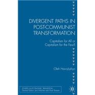 Divergent Paths in Post-Communist Transformation Capitalism for All or Capitalism for the Few?
