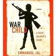 War Child A Child Soldier's Story