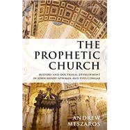 The Prophetic Church History and Doctrinal Development in John Henry Newman and Yves Congar