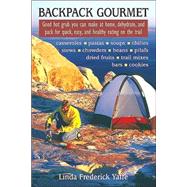 Backpack Gourmet Good Hot Grub You Can Make at Home, Dehydrate, and Pack for Quick, Easy, and Healthy Eating on the Trail