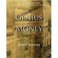 The Genius of Money: Essays and Interviews Reimagining the Financial World