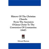 History of the Christian Church : From the Ascension of Jesus Christ to the Conversion of Constantine (1847)