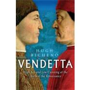 Vendetta : High Art and Low Cunning at the Birth of the Renaissance