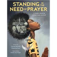 Standing in the Need of Prayer A Modern Retelling of the Classic Spiritual