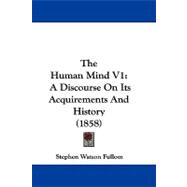 Human Mind V1 : A Discourse on Its Acquirements and History (1858)