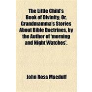The Little Child's Book of Divinity: Or, Grandmamma's Stories About Bible Doctrines