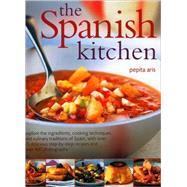 The Spanish Kitchen Explore the ingredients, cooking techniques and culinary traditions of Spain, with over 100 delicious step-by-step recipes and over 300 color photographs