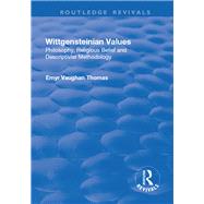 Wittgensteinian Values: Philosophy, Religious Belief and Descriptivist Methodology: Philosophy, Religious Belief and Descriptivist Methodology