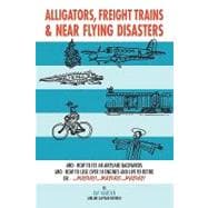 Alligators, Freight Trains & Near Flying Disasters: How to Fly an Airplane Backwards, and How to Lose over 18 Engines and Live to Retire or Mayday, Mayday, Mayday