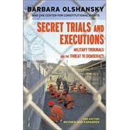 Secret Trials and Executions: Military Tribunals and the Threat to Democracy