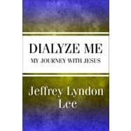 Dialyze Me : My Journey with Jesus
