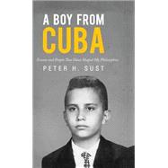 A Boy from Cuba: Events and People That Have Shaped My Philosophies