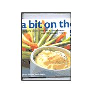 A Bit on the Side: Tempting Sauces, Salads and Accompaniments - Over 100 Essential Recipes
