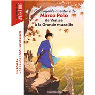 Marco Polo, de Venise à la Grande muraille