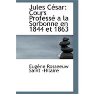 Jules Cacsar : Cours ProfessAc a la Sorbonne en 1844 Et 1863