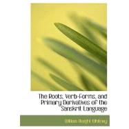 The Roots, Verb-forms, and Primary Derivatives of the Sanskrit Language