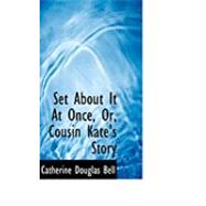 Set About It at Once, Or, Cousin Kate's Story