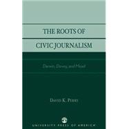 The Roots of Civic Journalism Darwin, Dewey, and Mead