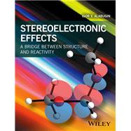 Stereoelectronic Effects A Bridge Between Structure and Reactivity
