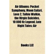 Air Albums : Pocket Symphony, Moon Safari, Love 2, Talkie Walkie, the Virgin Suicides, 10 000 Hz Legend, Late Night Tales