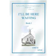 I’ll Be Here Waiting, Book One