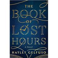 The Book of Lost Hours A Novel