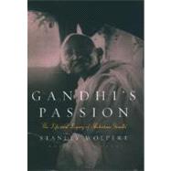Gandhi's Passion The Life and Legacy of Mahatma Gandhi
