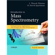 Introduction to Mass Spectrometry Instrumentation, Applications, and Strategies for Data Interpretation