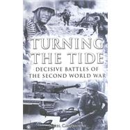 Turning the Tide: Decisive Battles of the Second World War