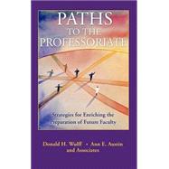Paths to the Professoriate Strategies for Enriching the Preparation of Future Faculty