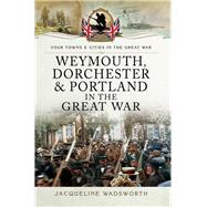 Weymouth, Dorchester & Portland in the Great War