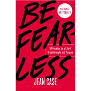 Be Fearless 5 Principles for a Life of Breakthroughs and Purpose