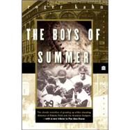 Boys of Summer : The Classic Narrative of Growing up Within Shouting Distance of Ebbets Field, Covering the Jackie Robinson Dodgers, and What's Happened to Everybody Since