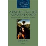 Aristotle on the Apparent Good Perception, Phantasia, Thought, and Desire