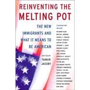 Reinventing the Melting Pot : The New Immigrants and What It Means to Be American