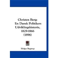 Christen Berg : En Dansk Politikers Udviklingshistorie, 1829-1866 (1896)