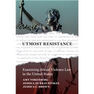 Utmost Resistance: Examining Sexual Violence Law in the United States