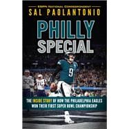 Philly Special The Inside Story of How the Philadelphia Eagles Won Their First Super Bowl Championship