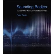 Sounding Bodies Music and the Making of Biomedical Science