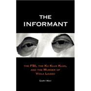 The Informant; The FBI, the Ku Klux Klan, and the Murder of Viola Liuzzo
