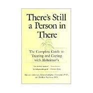 Theres Still A Person in There : The Complete Guide to Treating and Coping with Alzheimer's