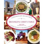 Brooklyn Chef's Table Extraordinary Recipes from Coney Island to Brooklyn Heights