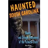 Haunted South Carolina Ghosts and Strange Phenomena of the Palmetto State