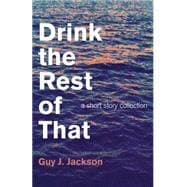 Drink the Rest of That A Short Story Collection