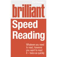 Brilliant Speed Reading: Whatever you need to read, however you want to read it - twice as quickly