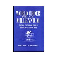 World Order for a New Millennium : Political, Cultural and Spiritual  Approaches to Building Peace